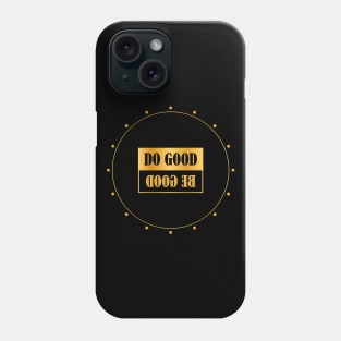 DO GOOD BE GOOD Phone Case