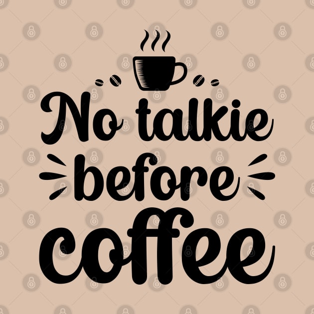 No Talkie Before Coffee by DragonTees