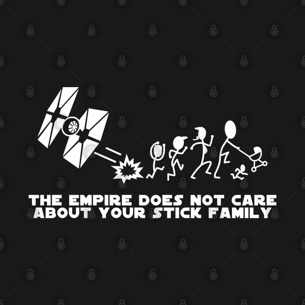 The EMPIRE Does Not Care About Your Stick Family by LeftCoast Graphics