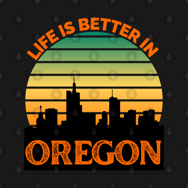 Life Is Better In Oregon - Oregon Skyline - Oregon Skyline City Travel & Adventure Lover by Famgift