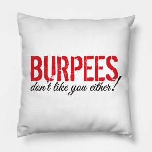 Burpees don't like you either Pillow