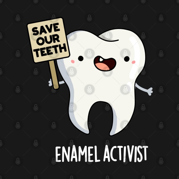Enamel Activist Cute Dental Tooth Pun by punnybone