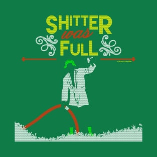 Shitter was Full T-Shirt