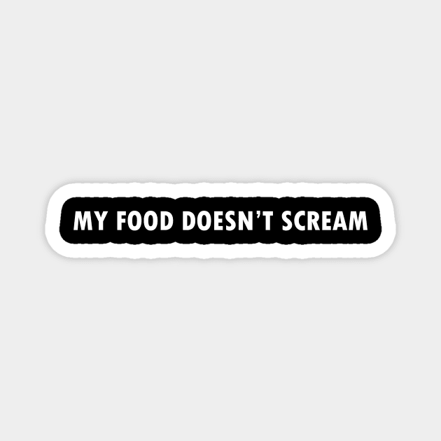 My food doesn't scream Magnet by Happy Tees