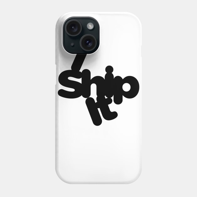 I Ship It Phone Case by Psitta