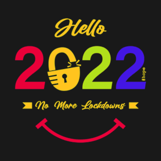 Hello 2022 No More Lockdowns T-Shirt