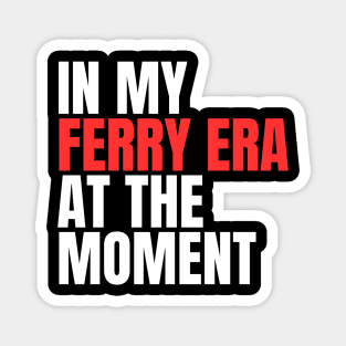 In My Ferry Era At the Moment Magnet