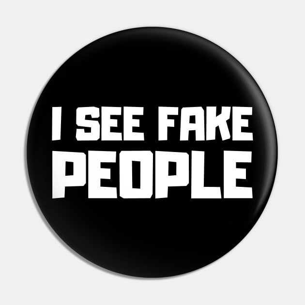 I See Fake People Pin by teeshirtmarket