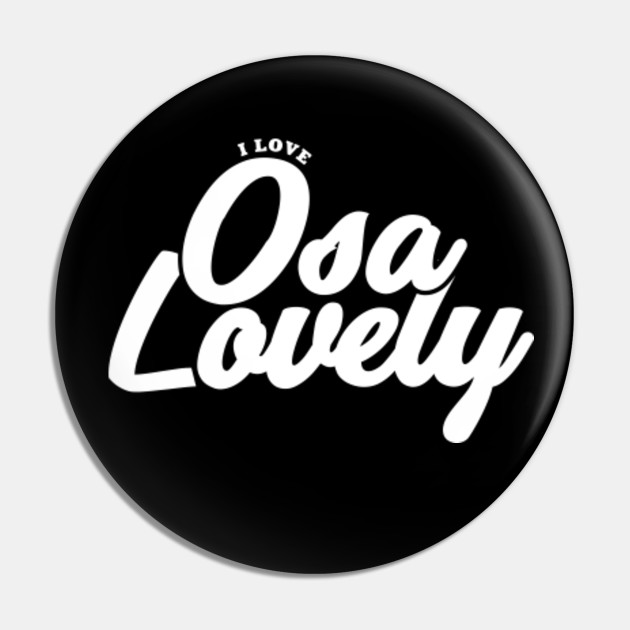 I Love Osa Lovely Osa Lovely Pin Teepublic De