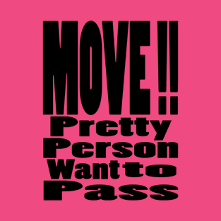 pretty person want to pass T-Shirt