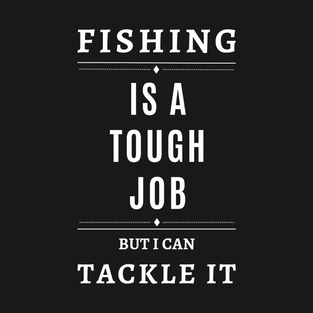 Fishing Is A Tough Job But I Can Tackle It by Lasso Print