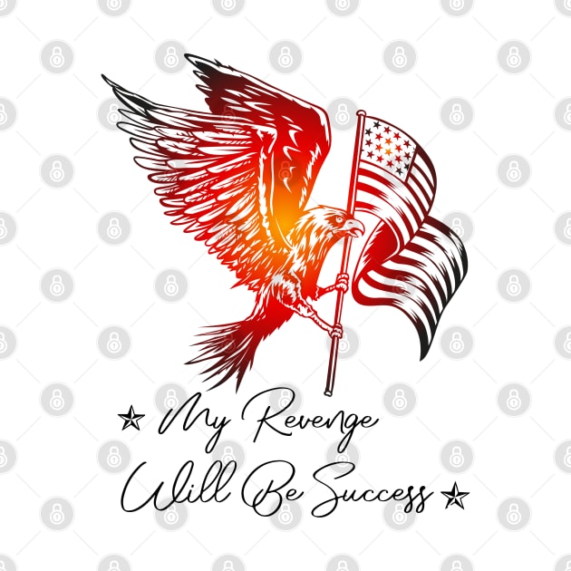 My revenge will be success American flag American pride 2024 by GreenCraft