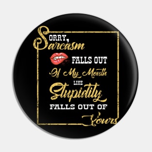 Sorry Sarcasm Falls Out Of My Mouth Like Stupidity Costume Gift Pin