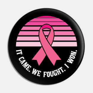 IT CAME. WE FOUGHT. I WON CANCER Pin