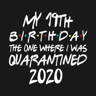 My 19th Birthday 2020 The One Were I Was Quarantined T-Shirt