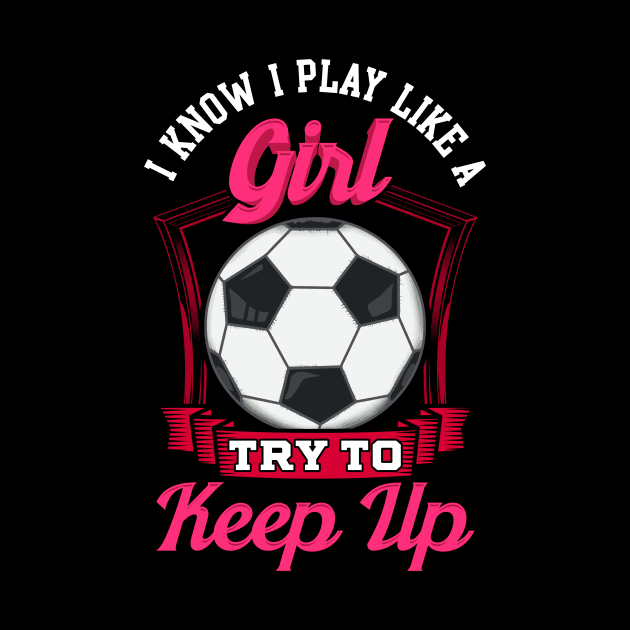 Cute I Know I Play Like a Girl, Try To Keep Up by theperfectpresents