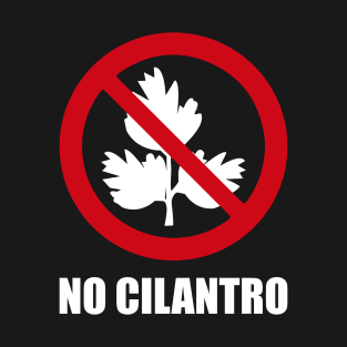 NO Cilantro - Anti series - Nasty smelly foods - 11A T-Shirt