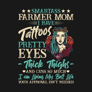 Smartass Farmer Mom Have Tattoos Pretty Eyes Thick Thighs  Proud Farmer Mom Gift T-Shirt