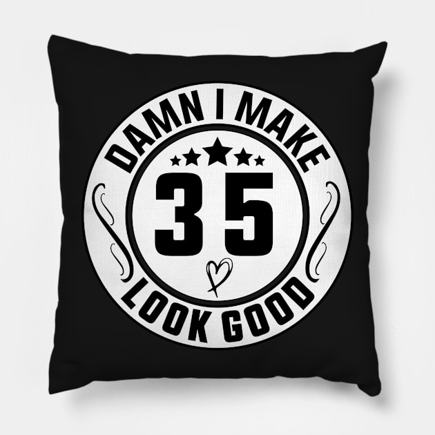 Damn I Make 35 Look Good Funny Birthday Pillow by shopcherroukia