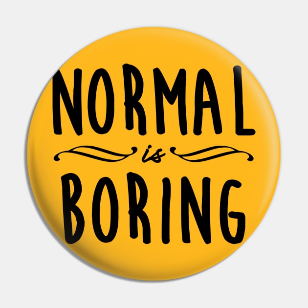 Normal is Boring Pin by Gramoda