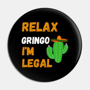 Relax Gringo I'm Legal Pin