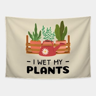 I Wet My Plants Tapestry