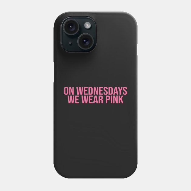 On Wednesdays We Wear Pink Mean Girls Phone Case by Asilynn