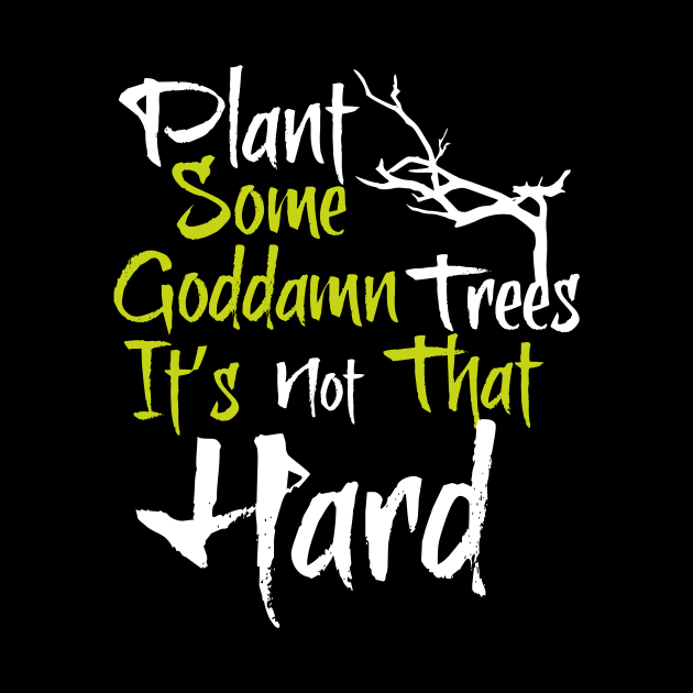 Plant trees, it's not hard by Nicks Gig