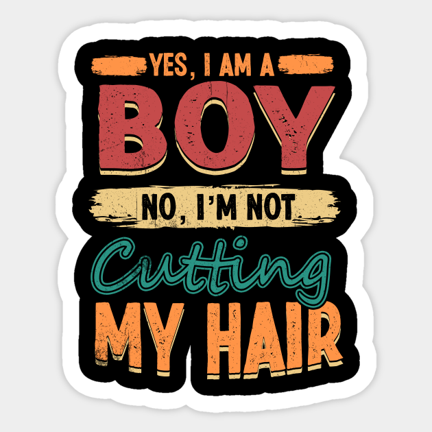 Yes, I am a Boy. No, I'm Not Cutting My Hair - Funny Gift for Boys - Funny Gift Hlatee - Sticker | TeePublic Yes, I am a Boy. No, I'm Not Cutting My Hair - Funny Gift for Boys - Funny Gift Hlatee - Sticker | TeePublic
