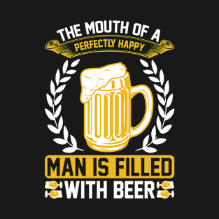 The mouth of a perfectly happy man is filled with beer T-Shirt