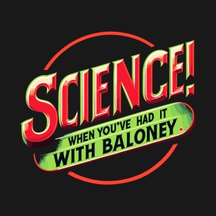 Science! When You've Had It With Baloney T-Shirt
