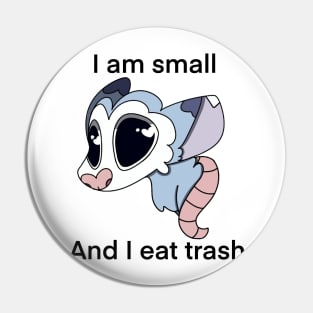 I am small and I eat trash possum Pin
