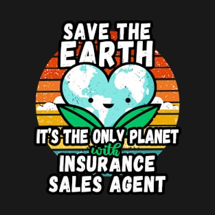 INSURANCE SALES AGENT  EARTH DAY GIFT - SAVE THE EARTH IT'S THE ONLY PLANET WITH INSURANCE SALES AGENTS T-Shirt