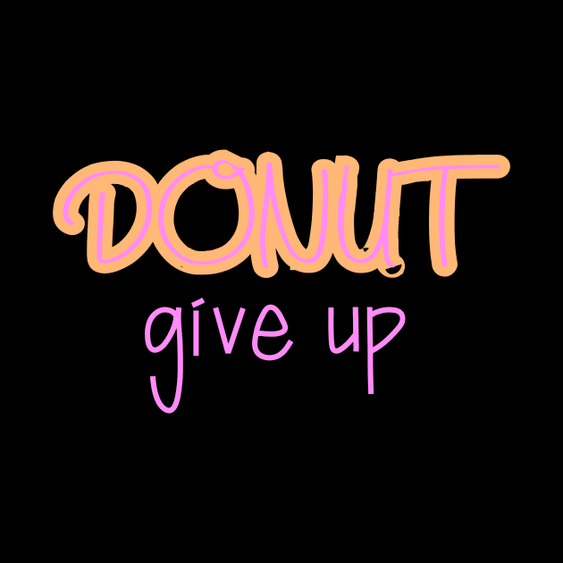 Donut give up by Word and Saying