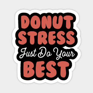 Donut Stress. Just Do Your Best. Magnet