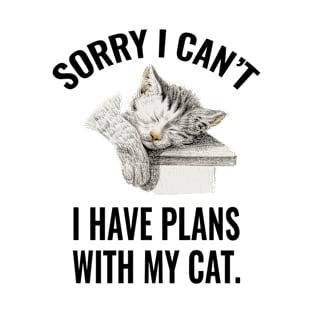 Sorry I cant I have Plans with my cat T-Shirt