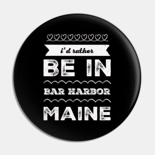 I'd rather be in Bar Harbor Maine Cute Vacation Holiday Maine trip Pin