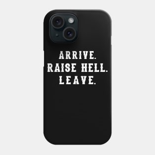 Arrive Raise Hell Leave Phone Case