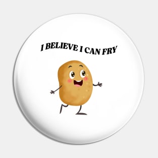 I Believe I Can Fry Pin