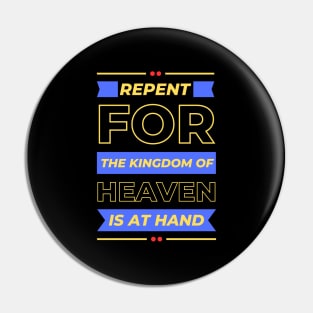 Repent For The Kingdom Of Heaven Is At Hand | Christian Saying Pin