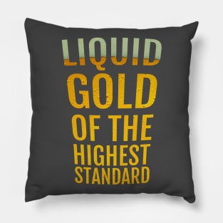 Liquid gold of the highest quality Pillow