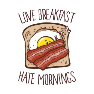 Love Breakfast, Hate Morning T-Shirt