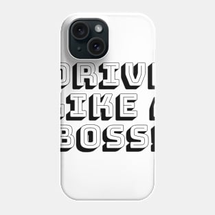 DRIVE LIKE A BOSS Phone Case