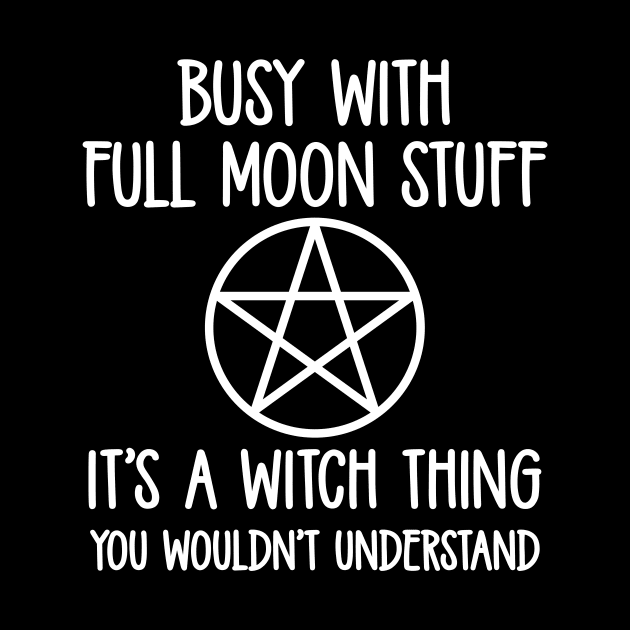 Busy With Full Moon Stuff. It's a Witch Thing. Cheeky Witch® by Cheeky Witch