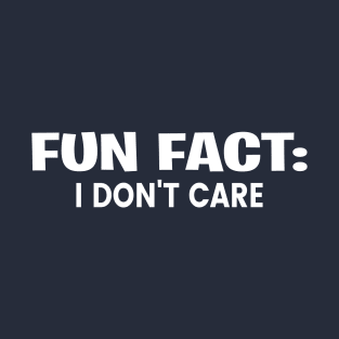 Fun Fact I Don't Care Fun T-Shirt