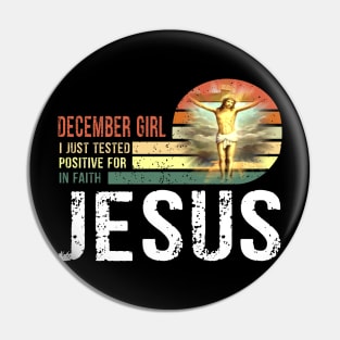 December Girl I Just Tested Positive for in Faith Jesus Lover Gift Pin