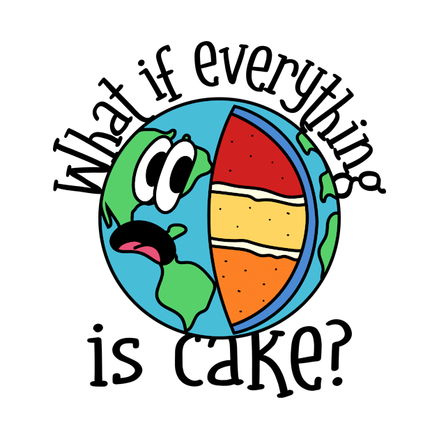 Everything is cake. by Dream the Biggest