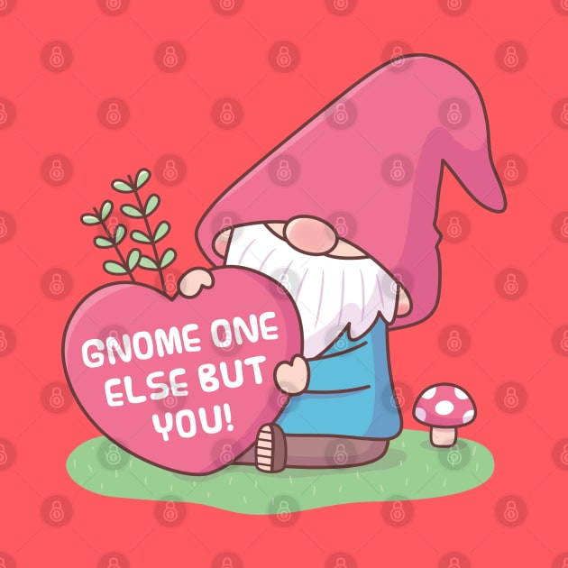 Cute Gnome One Else But You, Love Pun by rustydoodle