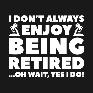 Enjoy Being Retired T-Shirt