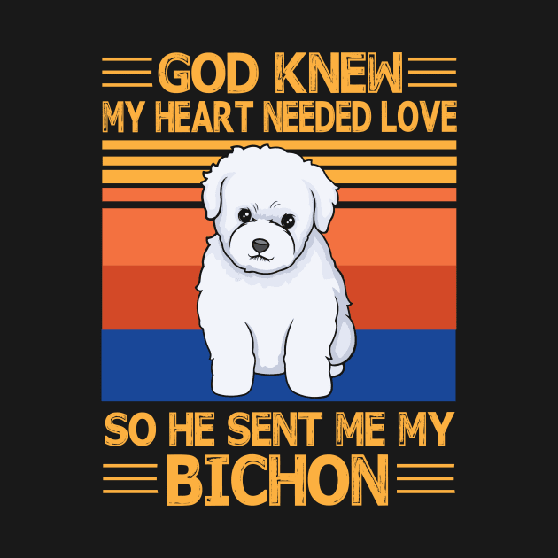 God Knew My Heart Needed Love So He Sent Me My Bichon Happy Dog Mother Father Summer Day Vintage by bakhanh123